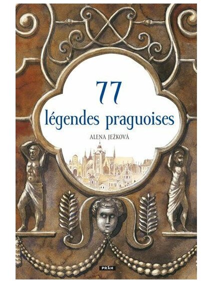 77 legendes praguoises 77 prazskych legend francouzsky 9788072521418 1