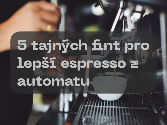 5 tajných fint pro lepší espresso z automatu