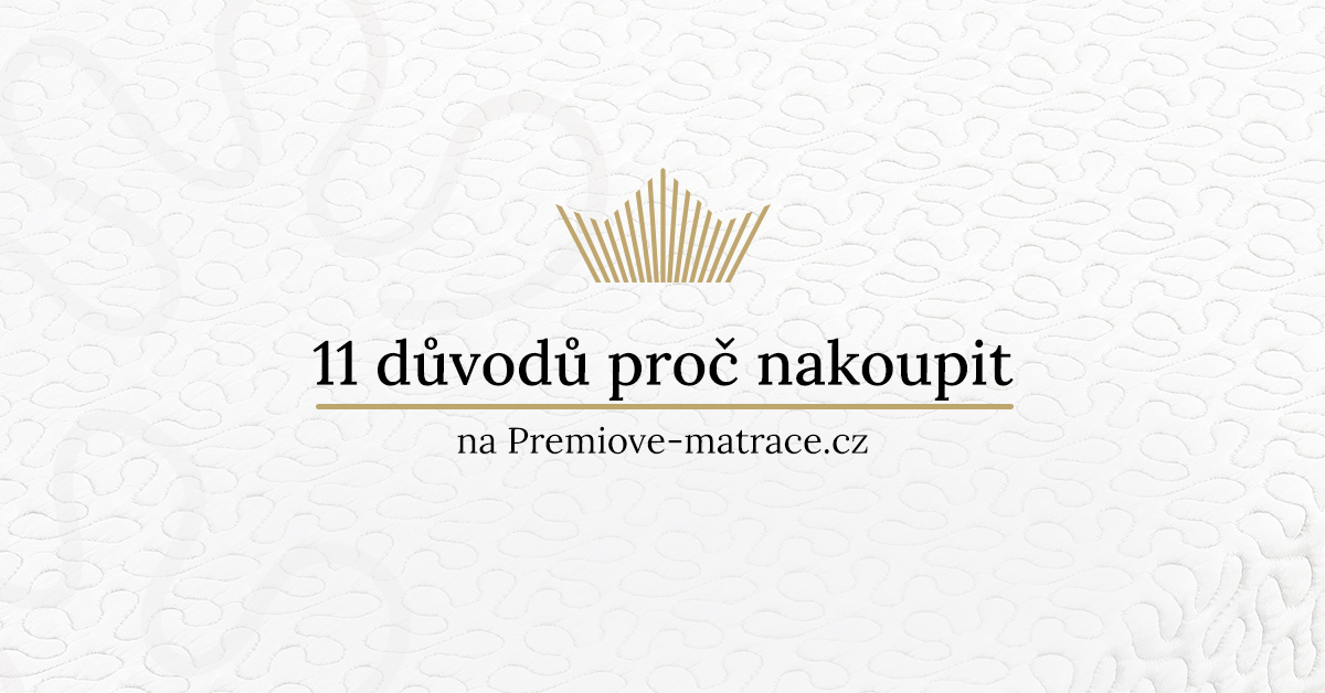 11 důvodů proč si vybrat matraci na Premiove-matrace.cz ?