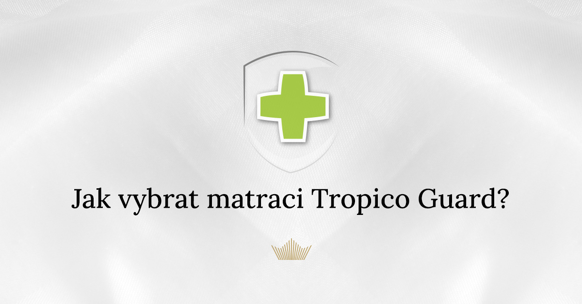 Jak vybrat správnou matraci Tropico Guard?