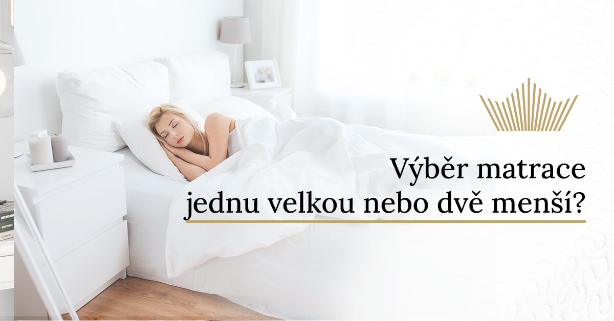 Vybrat do postele jednu velkou matraci, nebo dvě menší?