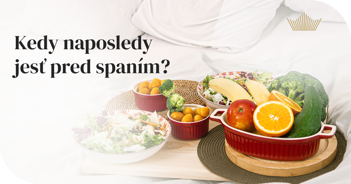 Kedy naposledy jesť pred spaním? A ako to ovplyvňuje kvalitu spánku aj tela