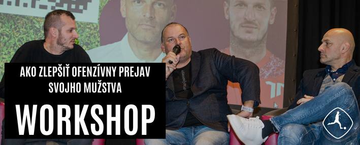 WORKSHOP - Ako zlepšiť ofenzívny prejav svojho mužstva