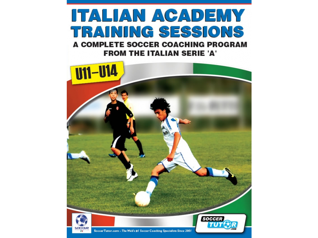 Italian Academy Training Sessions Book for U11-14 - A Complete Coaching Program