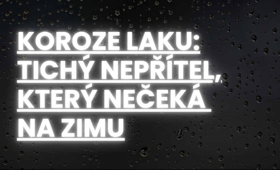 Koroze laku: tichý nepřítel, který nečeká na zimu