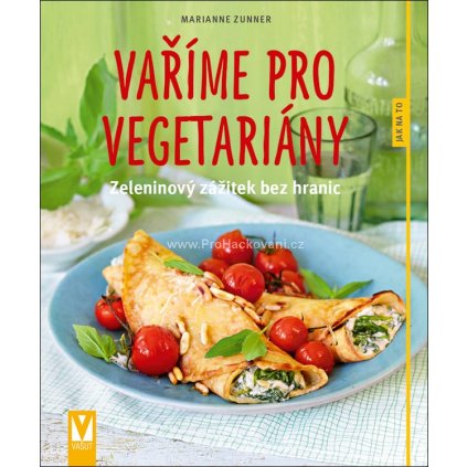 Vaříme pro vegetariány - zeleninový zážitek bez hranic