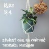 Kurz "Závěsný obal na květináč technikou macramé" - 18.4.2026