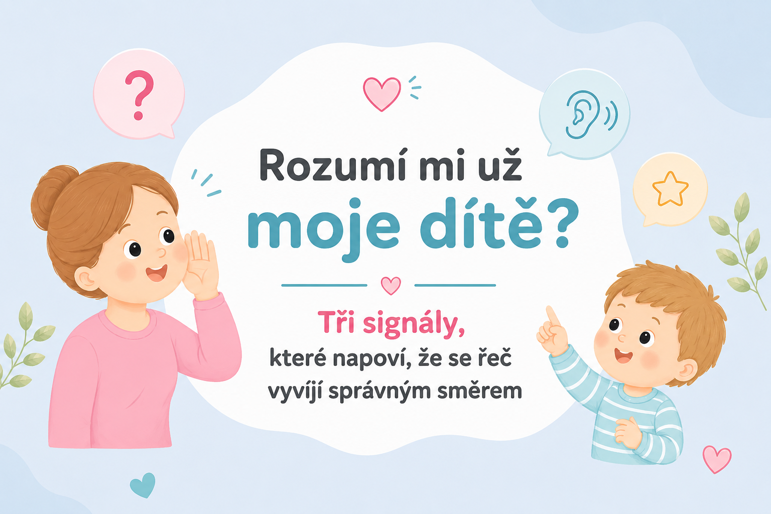Rozumí mi už moje dítě? Tři signály, které napoví, že se řeč vyvíjí správným směrem