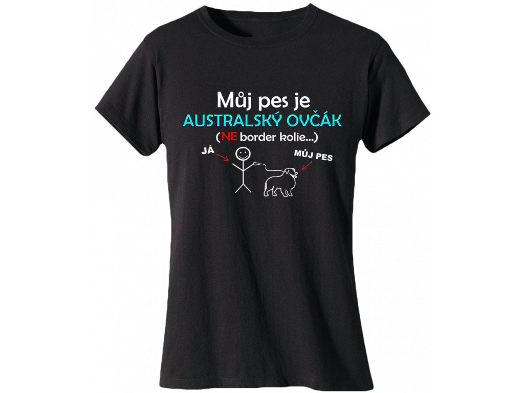 Produkt tričko se psím motivem Můj pes je australský ovčák ne border kolie  černé | propejskare.cz