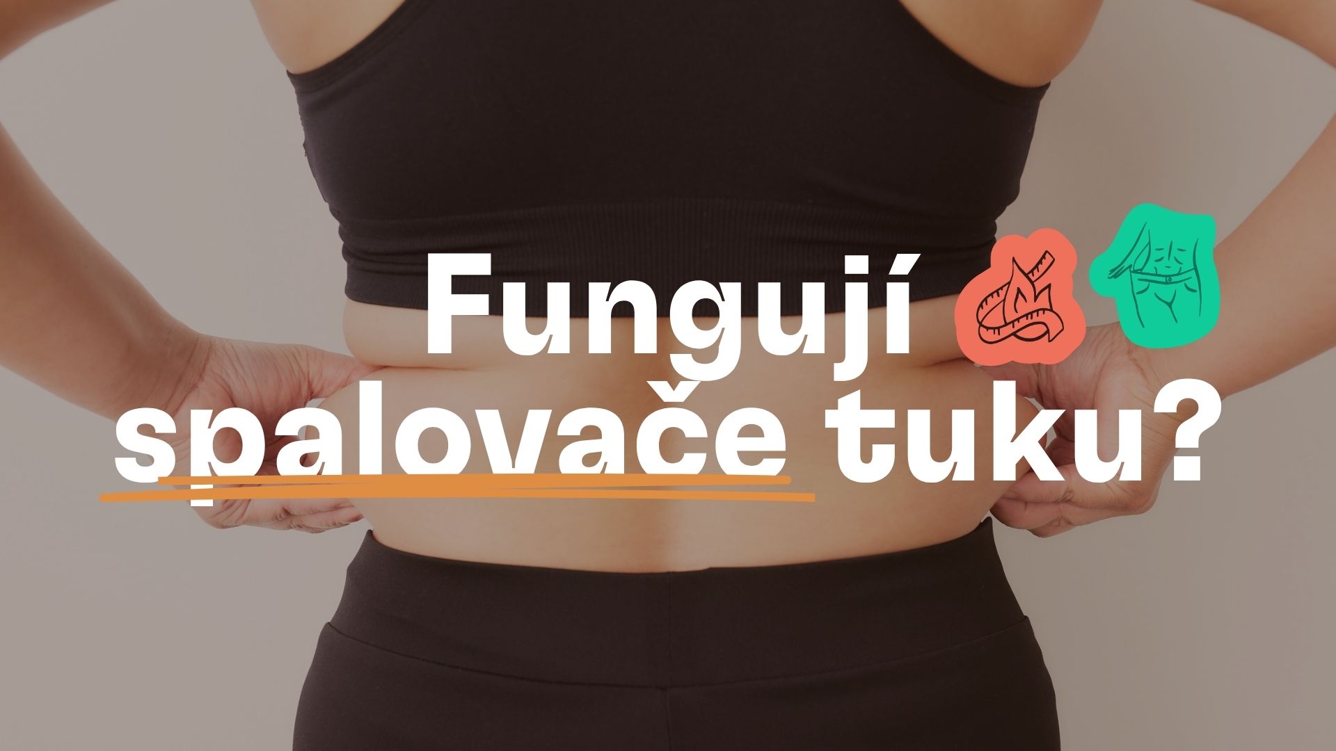 Fungují spalovače tuku? Kdy mají při hubnutí smysl a kdy jsou k ničemu