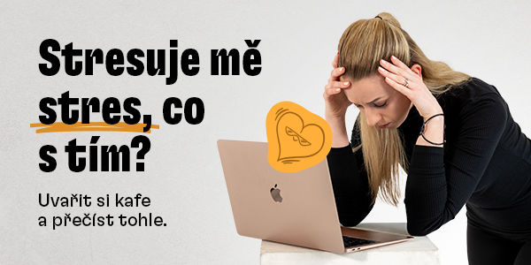 Stresuje mě stres, co s tím?
