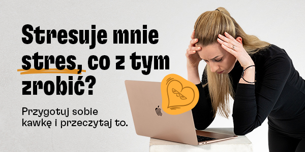 Stresuje mnie stres, co zrobić?