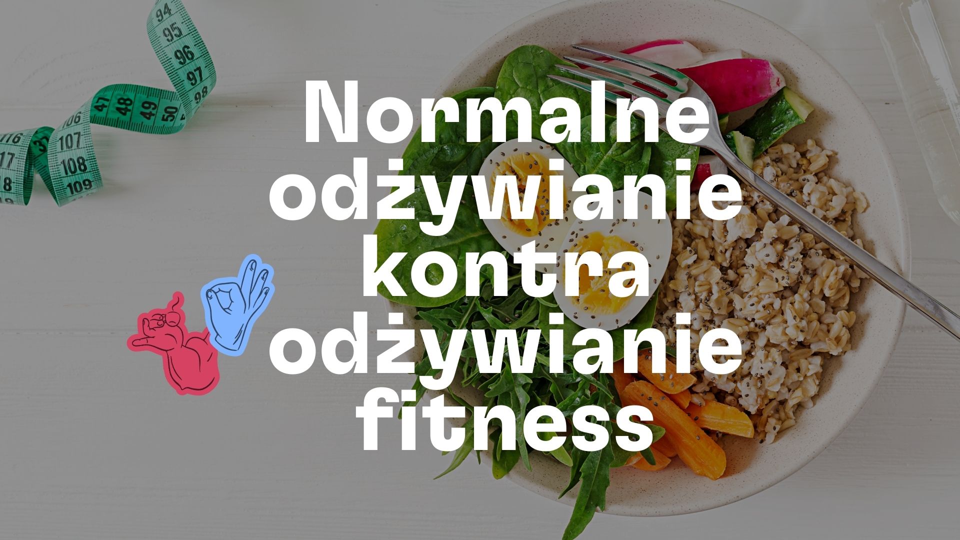 Normalne odżywianie kontra odżywianie fitness: dlaczego więcej kontroli nie oznacza lepszych wyników
