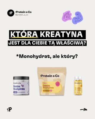 Monohydrat to podstawa, teraz wystarczy tylko wybrać właściwą formę. 💪