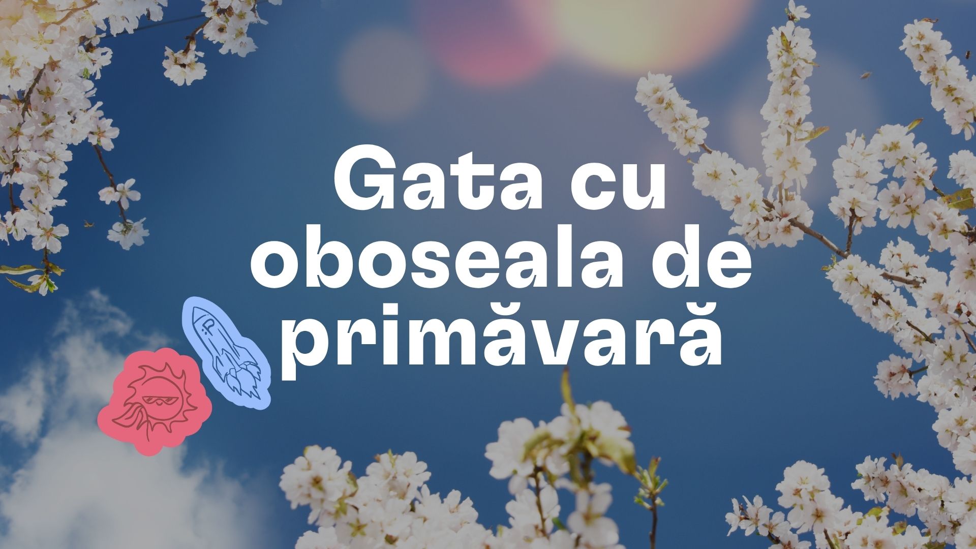 Oboseala de primăvară: De ce apare și ce este de ajutor