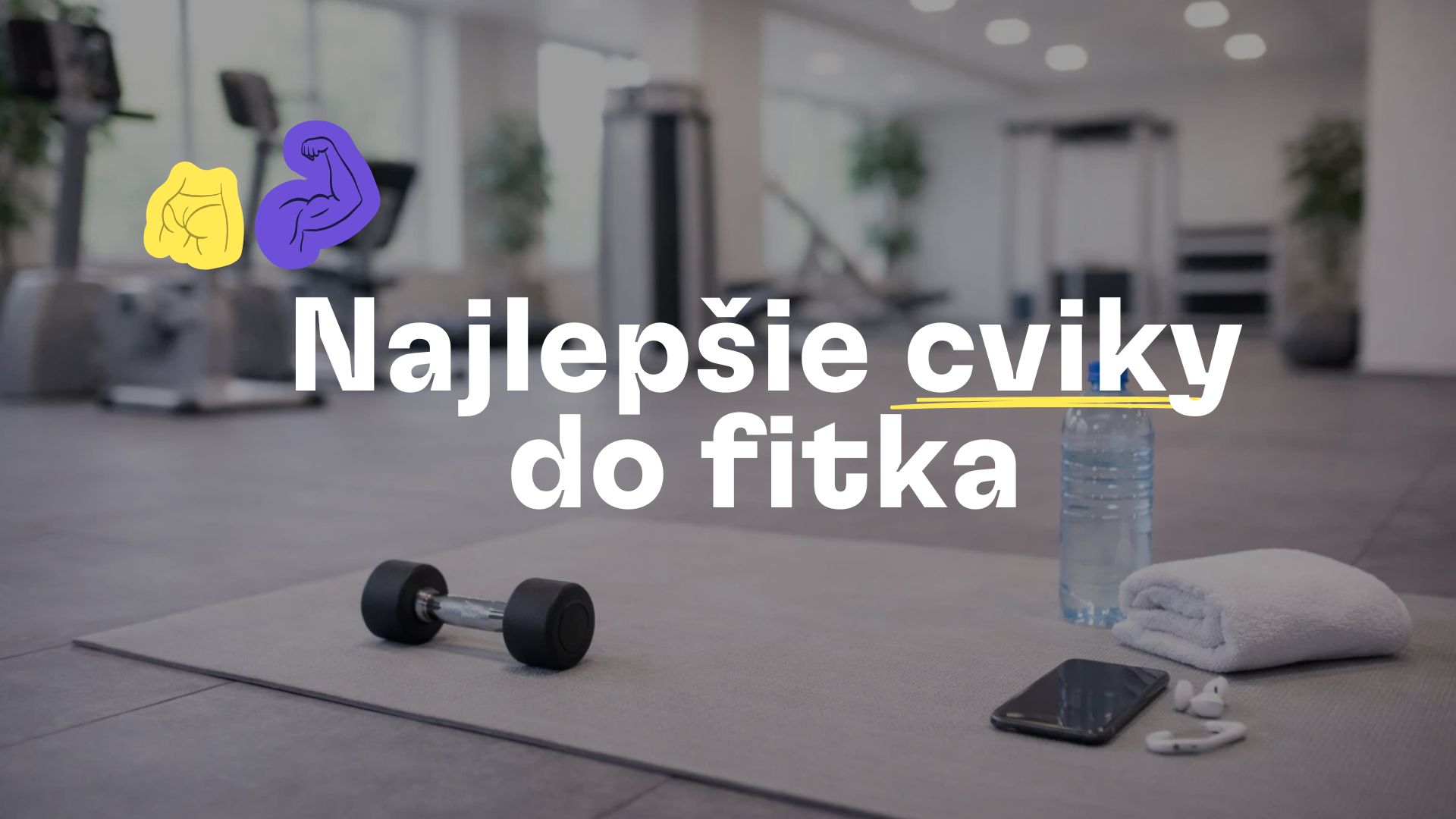 Najlepšie cviky do fitka pre lepšiu postavu a silu