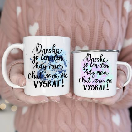 Dneska je ten den, kdy mám chuť se na vše vysrat!