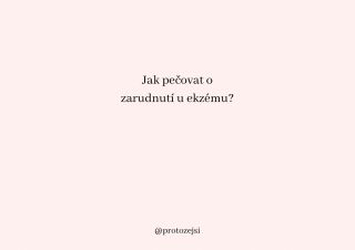 Zarudnutí (bez suchosti a svědění) je známkou podráždění nebo počínajícího zánětu v kůži. Kožní bariéra je oslabená a...