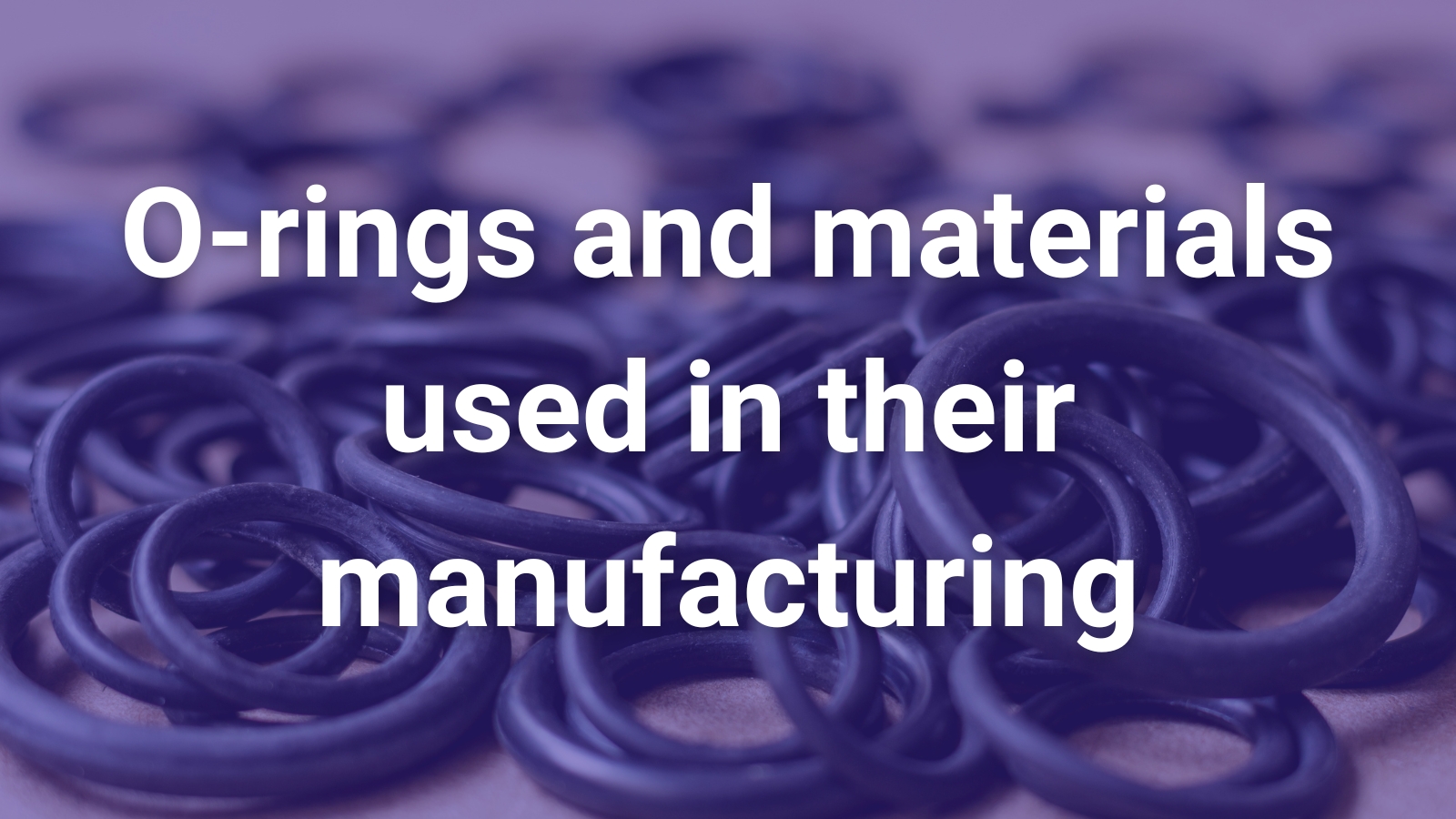 O-rings and materials used in their manufacturing