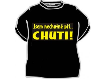 Tričko - Jsem nechutně při chuti