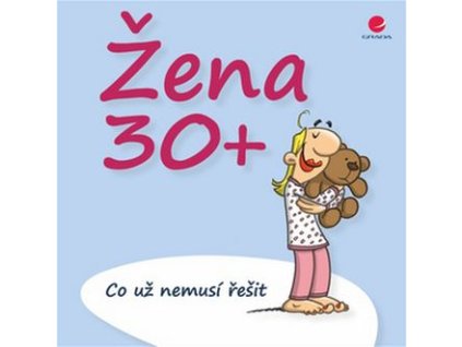 Kniha Žena 30 + Co už nemusíš řešit