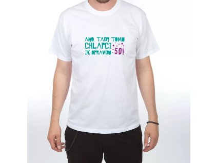Tričko  50 ano tady tomu chlapci je .. XL