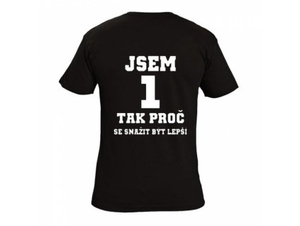 Tričko - Jsem 1 tak proč se snažit být lepší