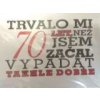Tričko - Trvalo mi 70 let, než jsem začal vypadat