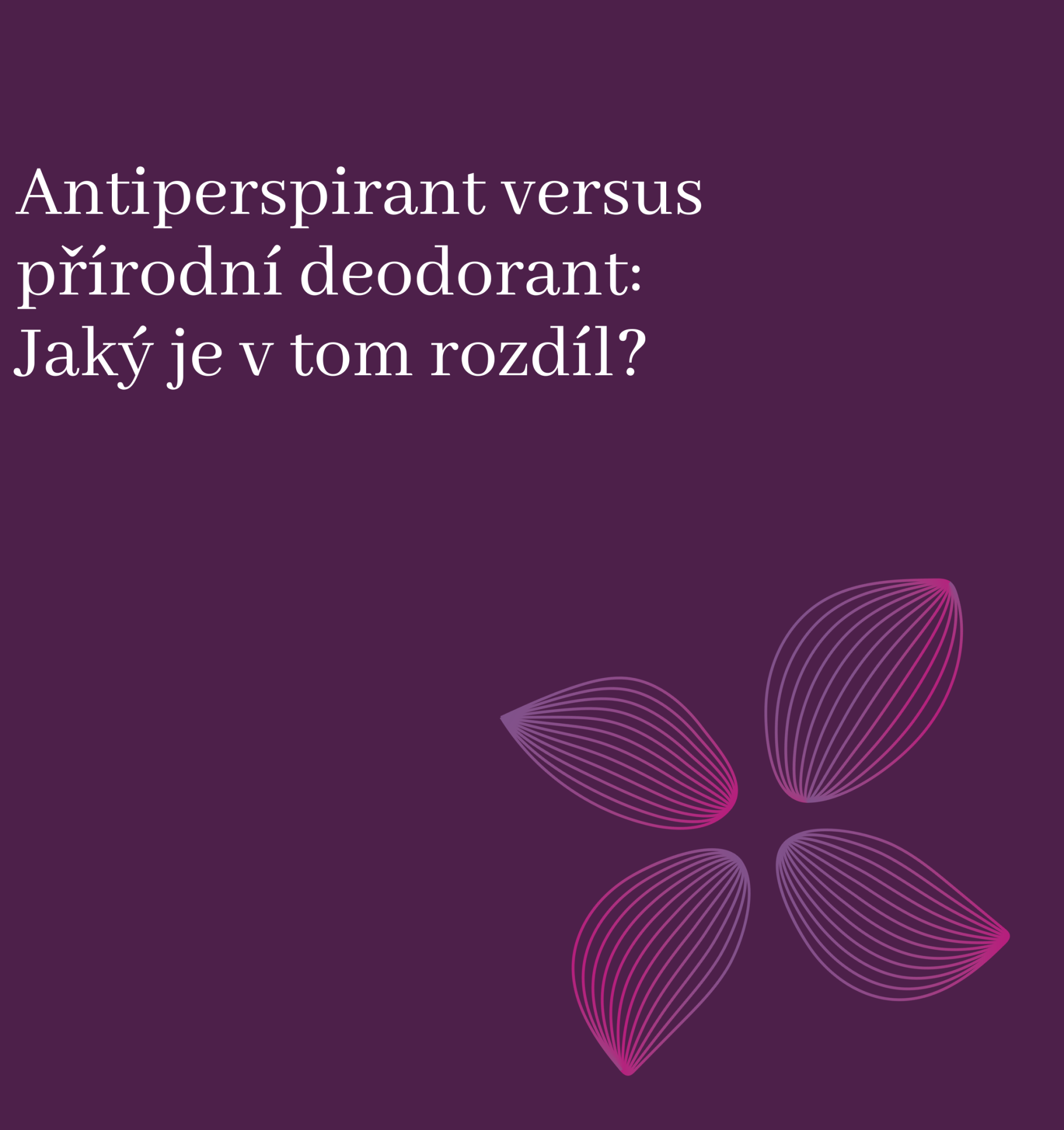 Antiperspirant versus přírodní deodorant: Jaký je v tom rozdíl?