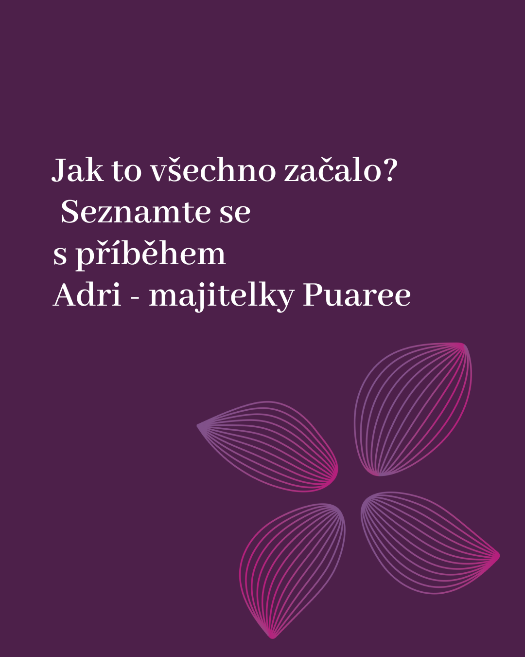 Jak to všechno začalo? Seznamte se s příběhem Adri - majitelky Puaree