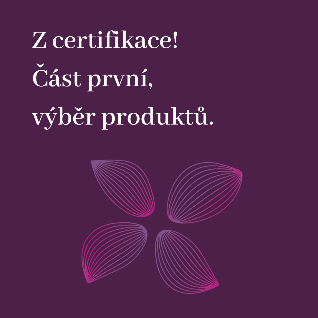 Z certifikace: Část první, výběr produktů!