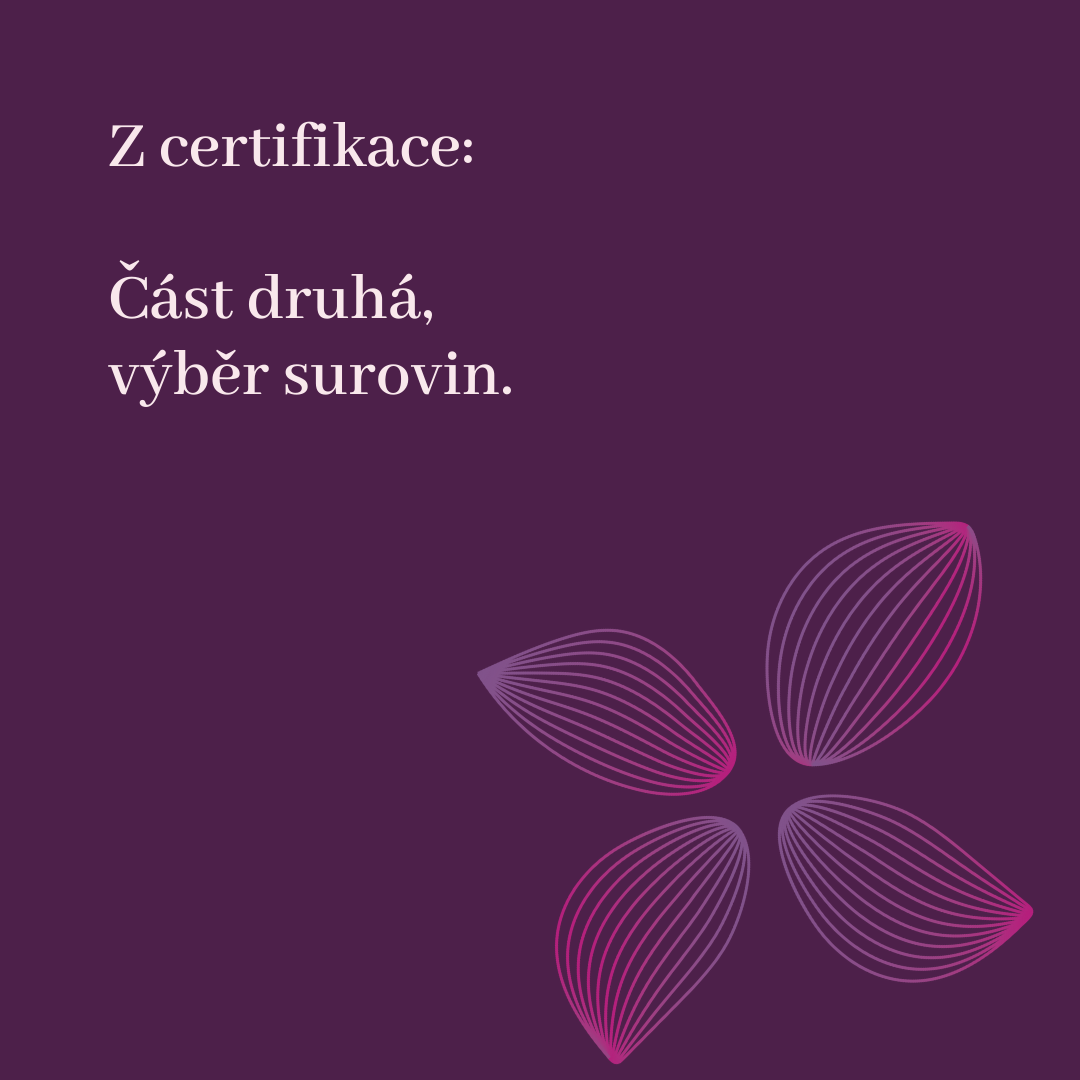 Z certifikace: Část druhá, výběr surovin!