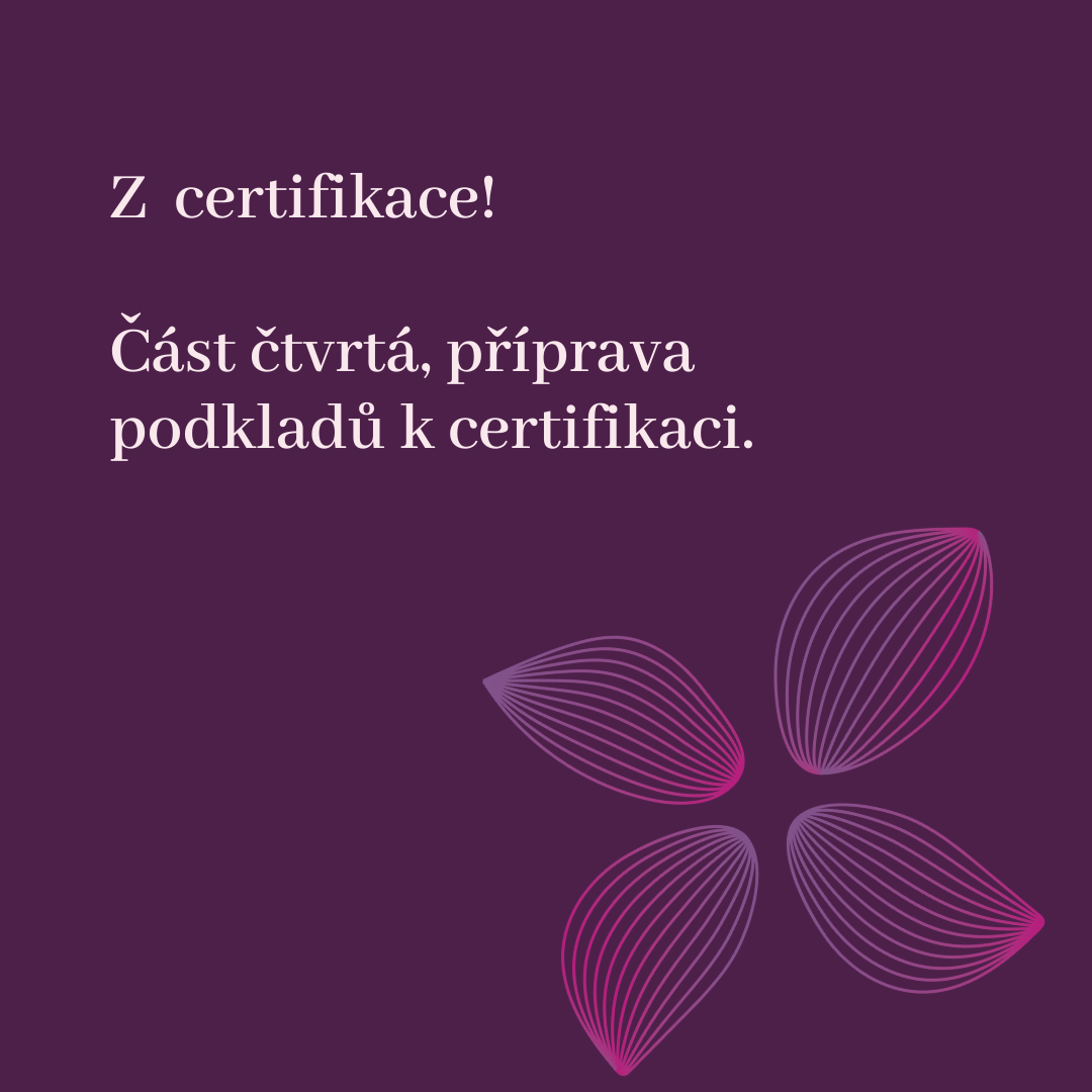 Z certifikace: Část čtvrtá, příprava podkladů k certifikaci!