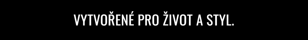 VYTVOŘENÉ PRO ŽIVOT A STYL.