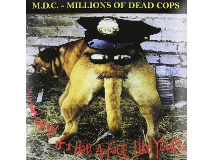 mdc hey cop if i had a face like yours