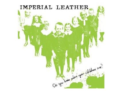 Imperial Leather - Do You Know Where Your Children Are?