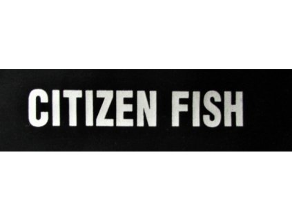 Citizen Fish - bez ohraničení