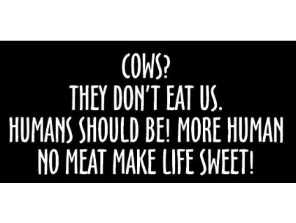 Cows? Humans should be more human