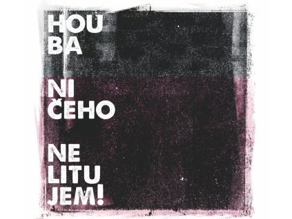 Houba - Ničeho nelitujem!