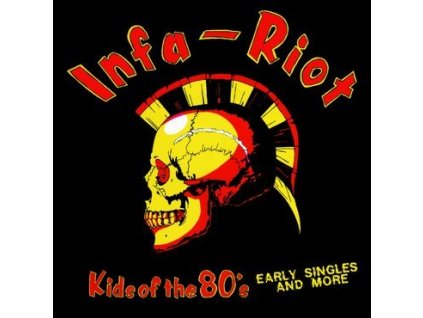 Infa Riot - Kids Of The 80's (Early Singles And More)