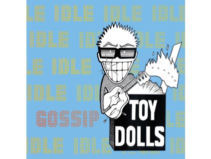 Toy Dolls – Idle Gossip