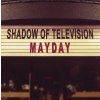 Shadow Of Television - Mayday