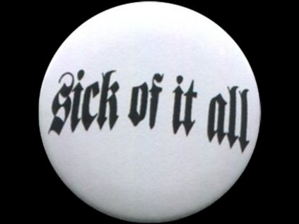 placka 25 sick of it all napis