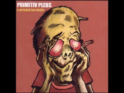 CD primitiv plebs o mrtvych jen dobre