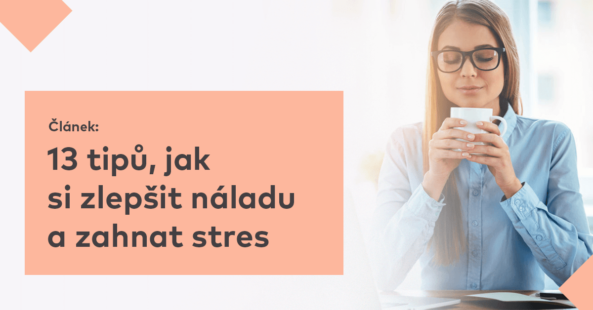 13 tipů, jak si zlepšit náladu a zahnat stres