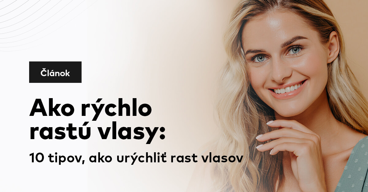 Ako rýchlo rastú vlasy: 10 tipov, ako urýchliť rast vlasov