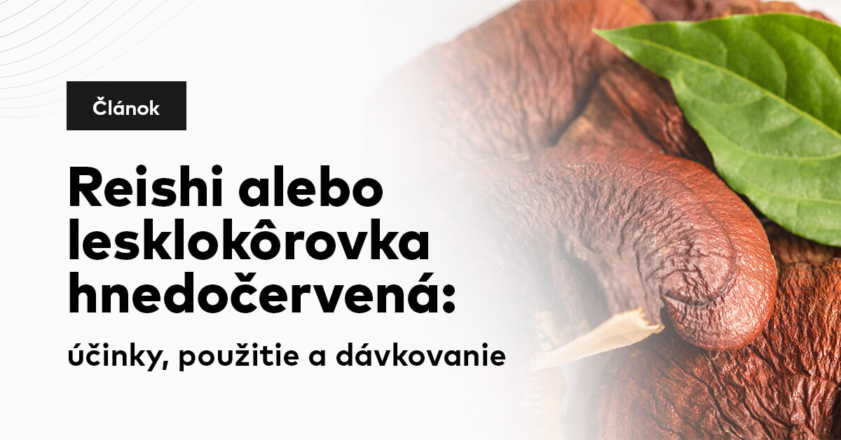 Reishi alebo lesklokôrovka hnedočervená: účinky, použitie a dávkovanie