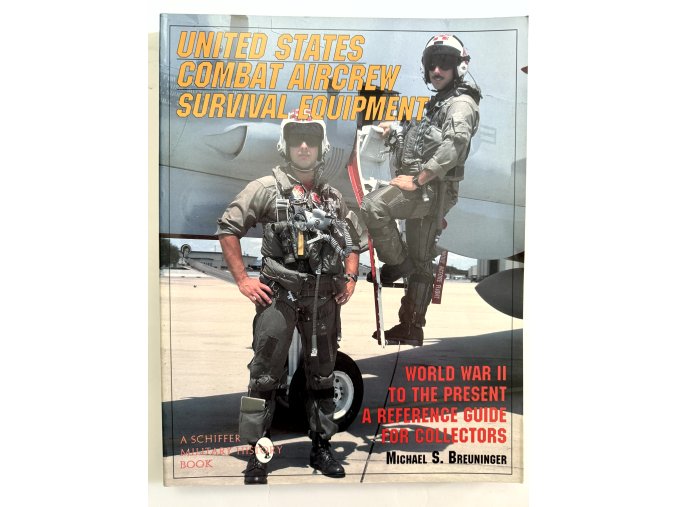 United States Combat Aircrew Survival Equipment World War II to the Present: A Reference Guide for Collectors
