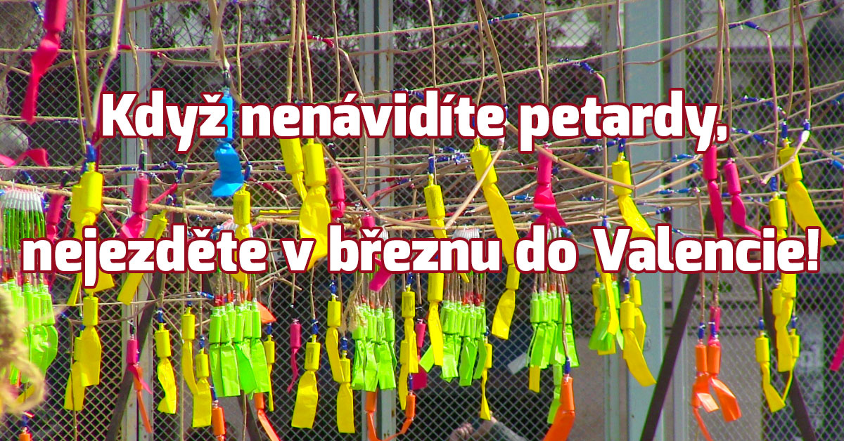 Když nenávidíte petardy, nejezděte v březnu do Valencie!