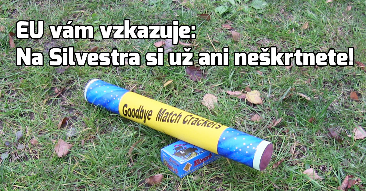 EU vám vzkazuje: Na Silvestra si už ani neškrtnete!